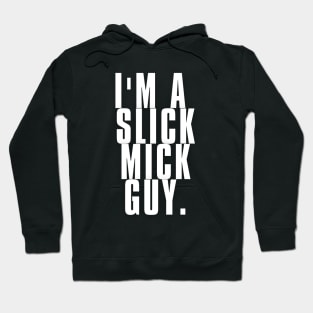 I'm a Slick Mick Guy Hoodie